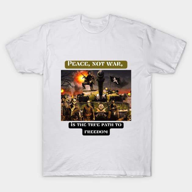 Peace, not war, is the true path to freedom T-Shirt by St01k@